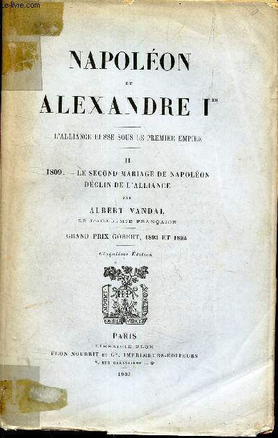 NAPOLEON ET ALEXANDRE 1er - TOME II : 1809 - LE SECOND MARIAGE DE NAPOLEON DECLIN DE L'ALLIANCE .