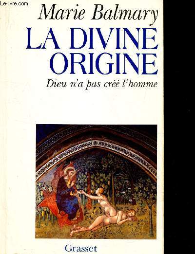 LA DIVINE ORIGINE - DIEU N'A PAS CREE L'HOMME.