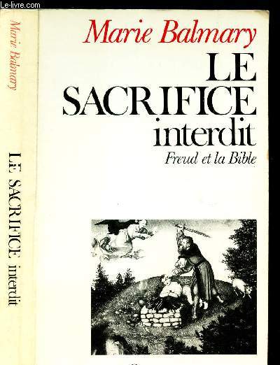 LE SACRIFICE INTERDIT - FREUD ET LA BIBLE.