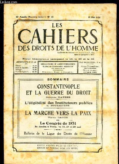 LES CAHIERS DES DROITS DE L'HOMME - N13 - 10 mai 1931 / CONSTANTINOPLE ET LA GUERRE DU DROIT / L'ELIGIBILITE DES INSTITUTEURS PUBLICS / LA MARCHE VERS LA PAIX / LE CONGRES DE 1931.