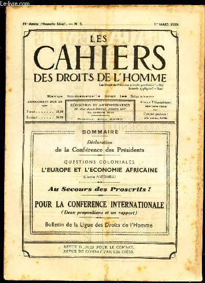 LES CAHIERS DES DROITS DE L'HOMME - N5 - 1er mars 1939 /DECLARATION DE LA CONFERENCE DES PRESIDETS / L'EUPOE ET L'ECONOMIE AFRICAINE / AU SECOURS DES PROSCRITS! / POUR LA CONFERENCE INTENRATIONALE (2 propositions et un rapport).