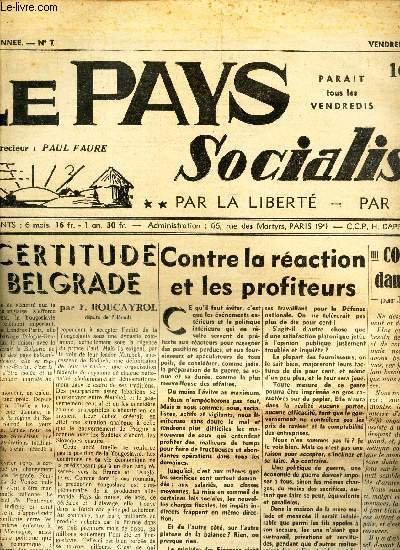 LE PAYS SOCIALISTE - N7 - 28 avril 1939 / INCERTITUDE A BELGRADE / CONTRE LA RECATION ET LES PROFITEURS / CONFIANCE DANS LA PAIX / AVEC ROOSEVELT, RECLAMONS UNE CONFERENCE INTERNATIONALE / A TRAVERS LES CAPITALES etc...