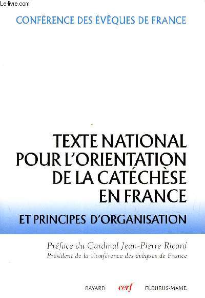 TEXTE NATIONAL POUR L'ORIENTATION DE LA CATECHESE EN FRANCE : ET PRINCIPES D'ORGANISATION / CONFERENCE DES EVEQUES DE FRANCE