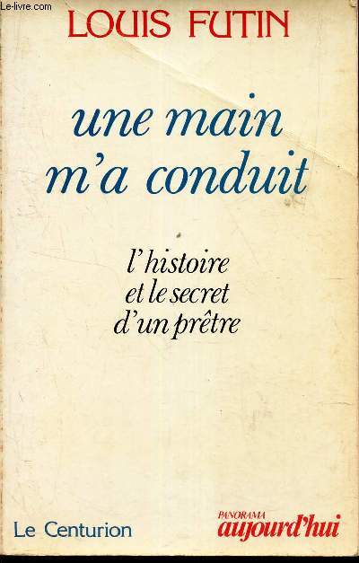 UNE MAIN M'A CONDUIT - L'HISTOIRE ET LE SECRET D'UN PRETRE.