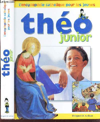 THEO JUNIOR - L'ENCYCLOPEDIE CATHOLIQUE POUR LES JEUNES.