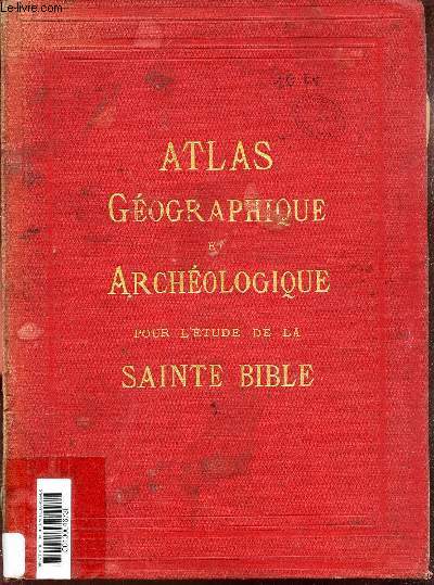 ATLAS GEOGRAPHIQUE ET ARCHEOLOGIQUE - pour l'etude de l'ancien et du nouveau Testament.