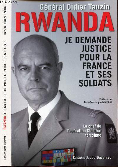 RWANDA - JE DEMANDE JUSTCE POUR LA FRANCE ET SES SOLDATS - Le chef de l'operation Chimre tmoigne.