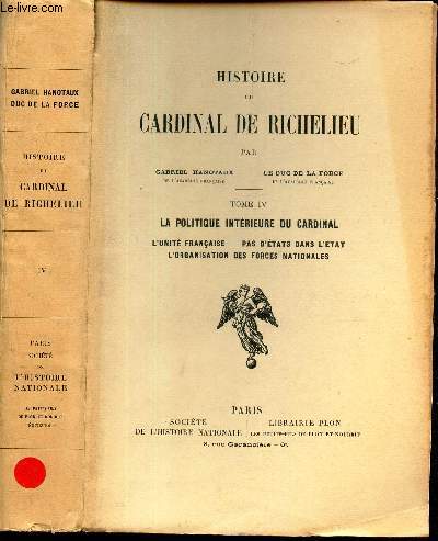 LA POLITIQUE INTERIEURE DU CARDINAL RICHELIEU - TOME IV - DE 