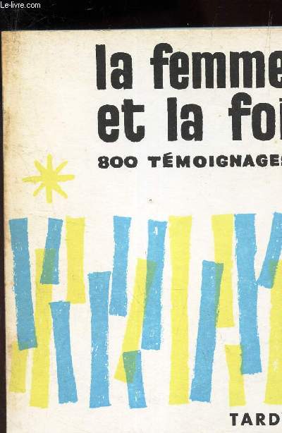 LA FEMME ET LA FOI - 800 TEMOIGNAGES.