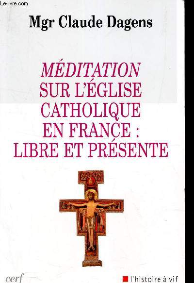 MEDITATION SUR L'EGLISE CATHOLIQUE EN FRANCE : LIBRE ET PRESENTE.