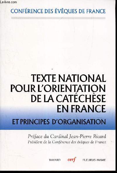 TEXTE NATIONAL POUR L'ORIENTATION DE LA CATECHESE EN FRANCE ET PRINCIPES D'ORGANISATION - CONFERENCE DES EVEQUES DE FRANCE.