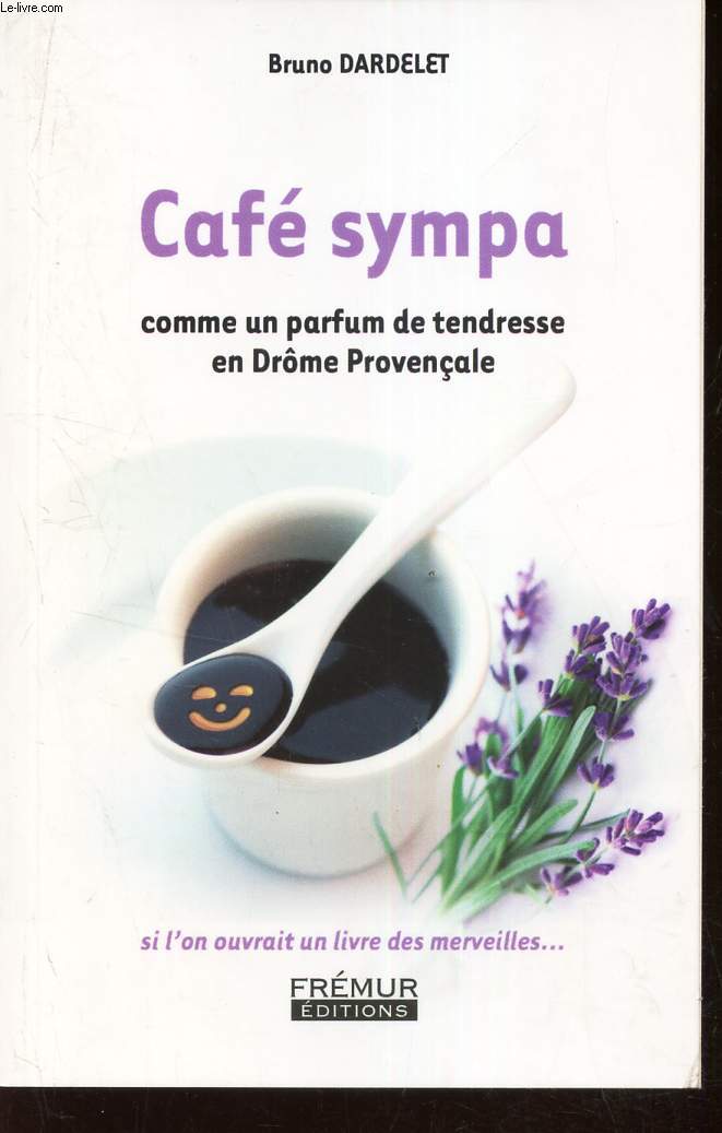 CAFE SYMPA - Comme un parfum de tendresse en Drome Provenale.