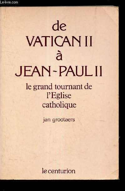 DE VATICAN II  JEAN-PAUL II - Le grand tournant de l'Eglise catholique