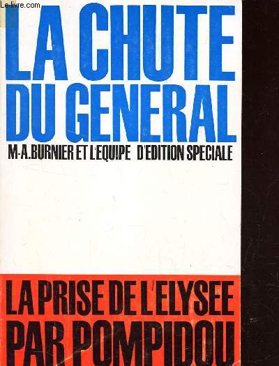 LA CHUTE DU GENERAL - LA PRISE DE L'ELYSEE PAR POMPIDOU.