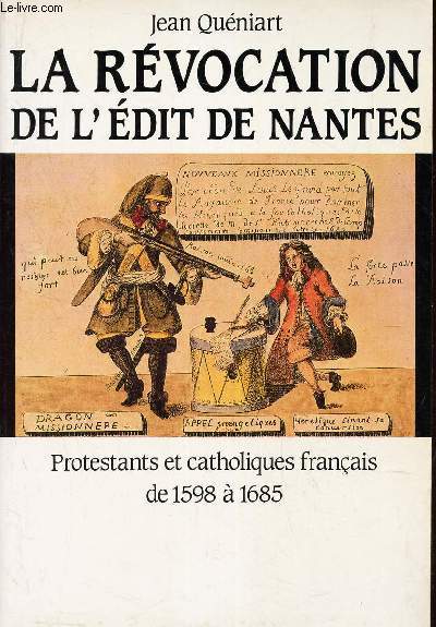 LA REVOCATION DE L'EDIT DE NANTES - Protestants et catholiques francais de 1598  1685.