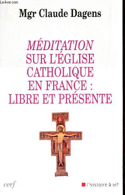 MEDITATION SUR L'EGLISE CATHOLIQUE EN FRANCE : LIBRE ET PRESENTE.