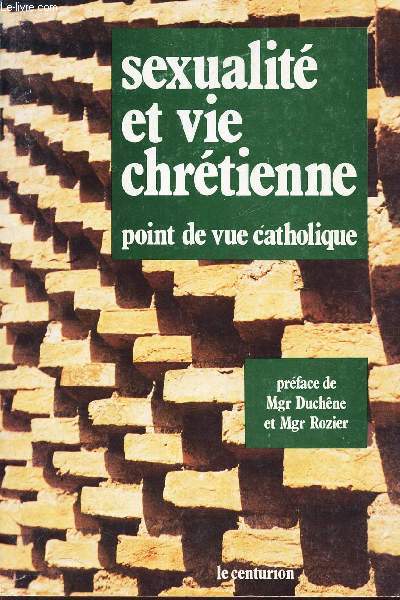 SEXUALITE ET VIE CHRETIENNE - POINT DE VUE CATHOLIQUE.