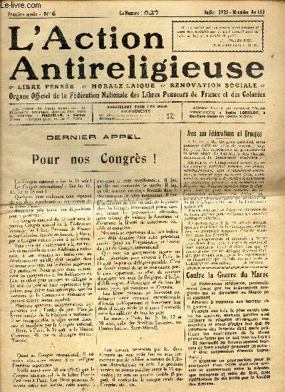 L'ACTION ANTIRELIGIEUSE - N6/ Dernier appel - Pour nos congrs ! / Avis aux Federations et Groupes / Contre la guerre du Maroc / Protestations motives / Pour les Destes / La libre Pense dans le monde etc...