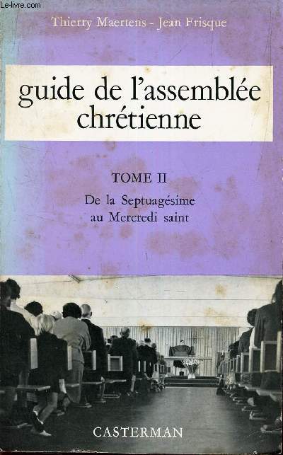 GUIDE DE L'ASSEMBLEE CHRETIENNE - TOME II : DDE LA SEPTUAGISME AU MERCREDI SAINT