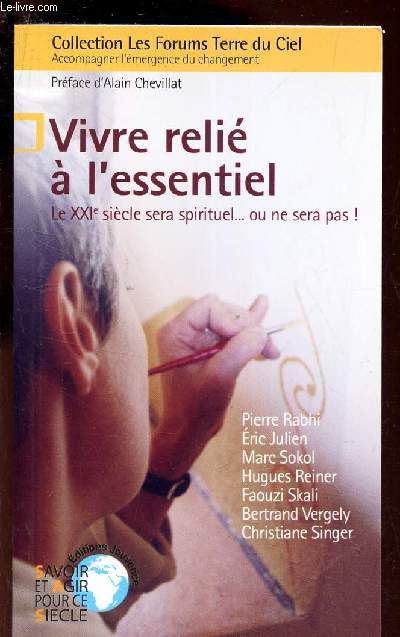 VIVRE RELIE A L'ESSENTIEL - LE XXIe siecle sera spirituel.. on ne sera pas!.