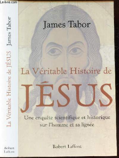 LA VERITABLE HISTOIRE DE JESUS - une enquete scientifique et historique sur l'homme et sa ligne.