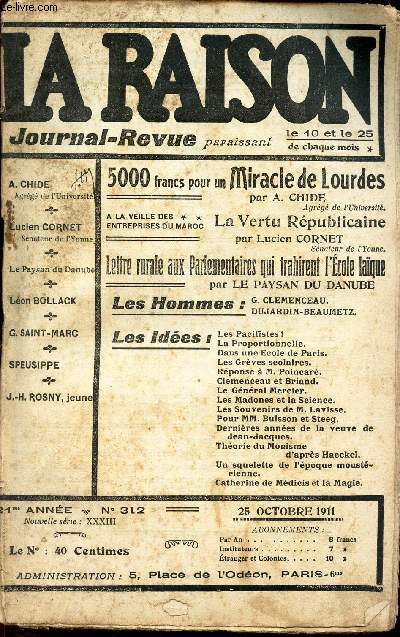 LA RAISON -N312 - 26 oct 1911/ 5000 francsz pour un Miracle de Lourdes / LA VERTU REPUBLICAINE /Lettre rurale aux Parlementaires qui trahirent l'ecole laque/ C Clemenceau - Dujardin-Beaumetz / Les ides.