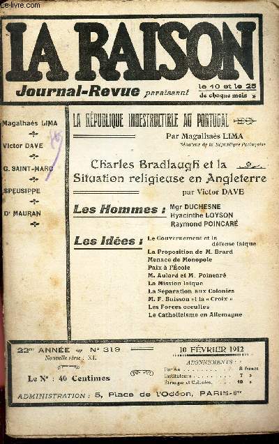 LA RAISON -N319 - 10 fev 1912 / CHARLES BRADLAUGH ET LA SITUATION RELIGIEUSE EN ANGLETERE/ Mgr Duchesne - H Loyson - R Poincar/ Les ides.