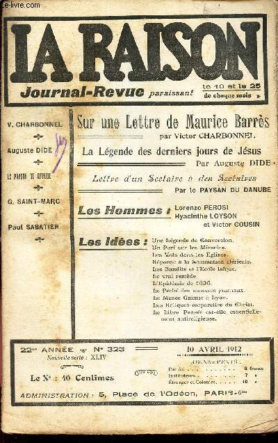 LA RAISON -N323 - 10 avril 1912/ SUR UNE LETTRE DE MAURICE BARRES/ La legende des derniers jours de Jesus/ Lettre d'un sectaire a des sectaires/ L Perosi - H Loyson - V Cousin / Les ides.