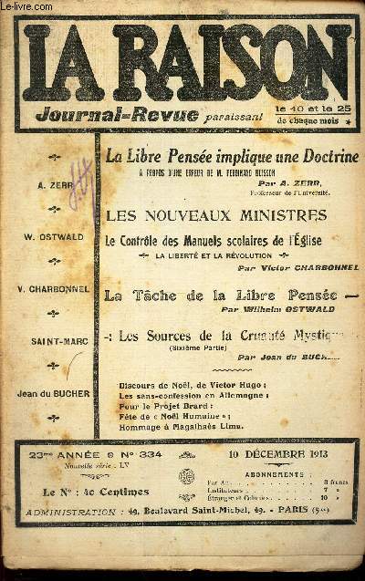 LA RAISON -N334 - 10 dec 1913/ LA Libre Pense implique une doctrine/ Les nouveaux ministres - le controle des Manuels scoalaires de l'Eglise/ La tache de la Libre Pense/ Lessources de la cruaut mystique...