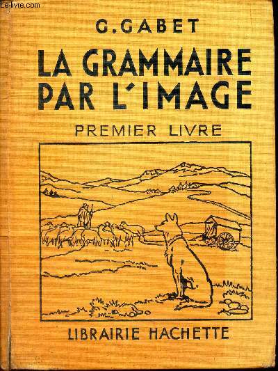 LA GRAMMAIRE PAR L'IMAGE - PREMIER LIVRE / Grammaire - Orthographe - Vocabulaire .