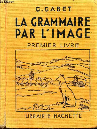 LA GRAMMAIRE PAR L'IMAGE - PREMIER LIVRE / Grammaire - Orthographe - Vocabulaire .