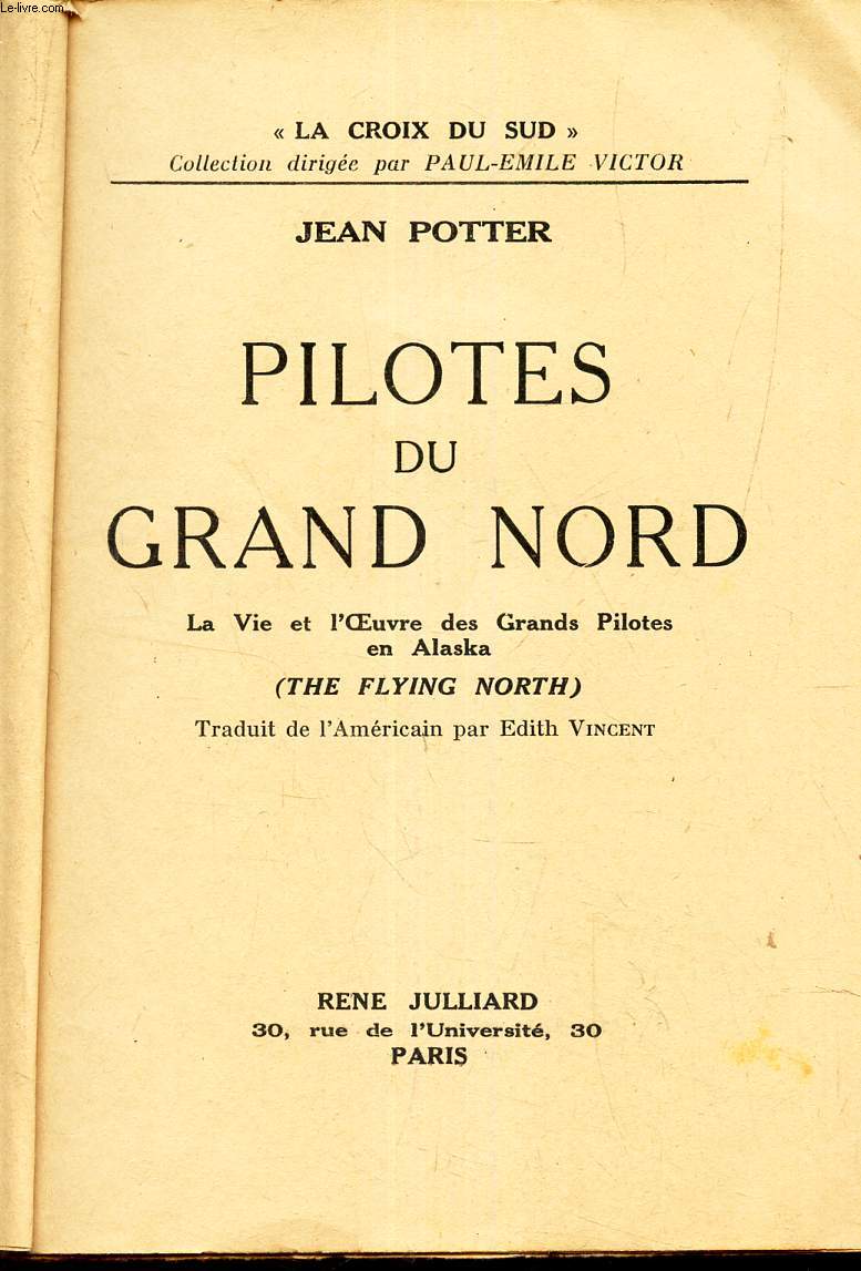 PILOTES DU GRAND NORD - LA vie et l'oeuvre des Grands pilotes e nAlaska.
