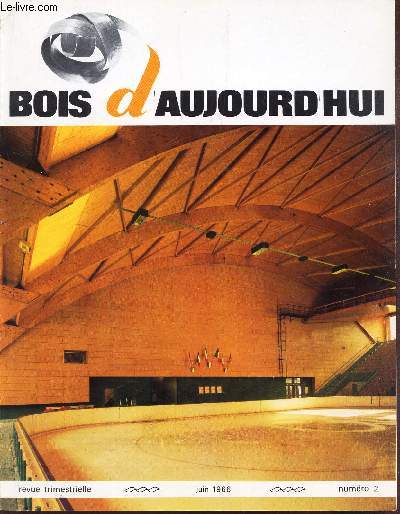 BOIS D'AUJOURD'HUI - N2 - JUIN 1966 / LA foret de Tronais/ L'architecte et le bois/ Un panneau a la minute/ S'equiper - S'investir etc...