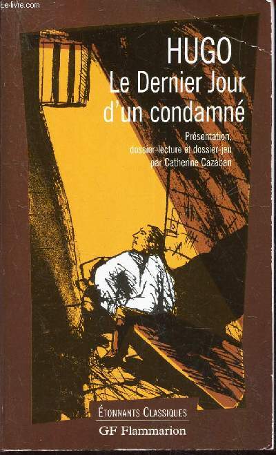 LE DERNIER JOUR D'UN CONDAMNE / Presentation - dossier lecture et dossier jeu par Catherine CAZABAN.