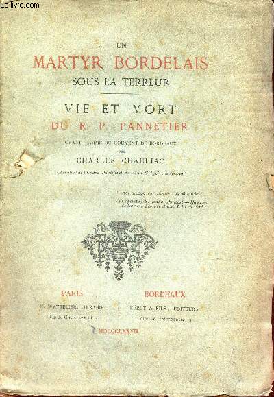 UN MARTYR SOUS LA TERREUR - VIE ET MORT DU R.P PANNETIER - grand Carme du Couvent de Bordeaux.