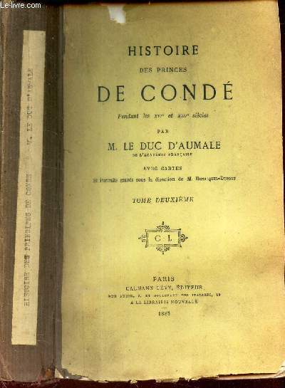HISTOIRE DES PRINCES DE CONDE pendant les XVIe et XVIIIe siecles./ TOME DEUXIEME.