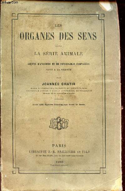 LES ORGANES DES SENS DANS LA SERIE ANIMALE - lecons d'anatomie et de physiologie compares faites a la Sorbonne.