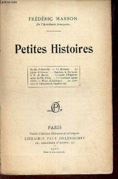 PETITES HISTOIRES - Barbe d'Aurevilly - La Runion - La Lgion d'Honneur - Napolon, le Roi Louis et M. de Bonald - Comment l'Empereur revint de l'Ile d'Elbe - Le lt-colonel Mollot - Victor d'Arlincourt - La naissance et l'ducation de Napolon III.