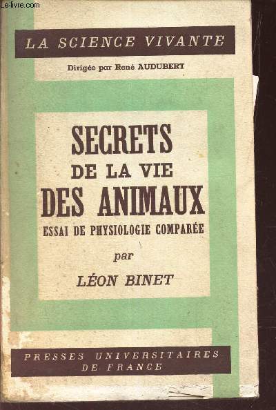 SECRETS DE LA VIE DES ANIMAUX - ESSAI DE PHYSIOLOGIE COMPAREE.