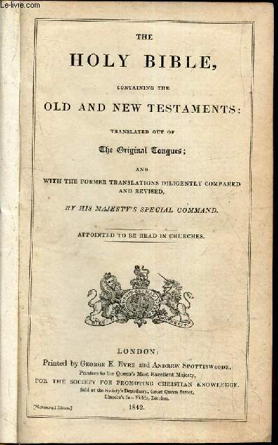 THE HOLD BIBLE, CONTAINING THE OLD AND NEW TESTAMENTS - Translated out of the Original Tongues: And with the Former Translations Diligently Compared and Revised, By His Majesty's Special Command. Appointed to be Read in Churches.