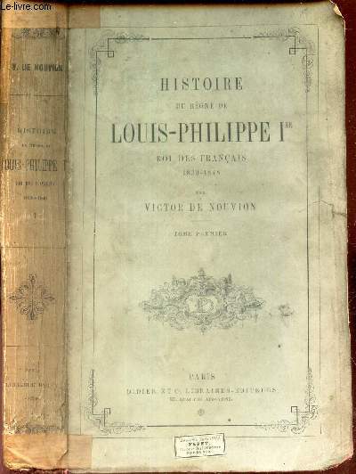 HISTOIRE DU REGNE DE LOUIS-PHILIPPE 1er - ROI DES FRANCAIS - 1830-1848 / TOME PREMIER.