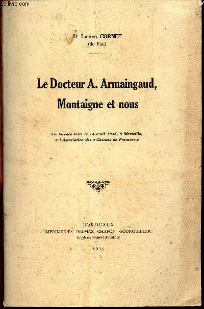 LE DOCTEUR A. ARMAINGAUD, MONTAIGNE ET NOUS - Confrence faite le 14 avril 1935  Marseille  l'association des GASCONS DE PROVENCE .