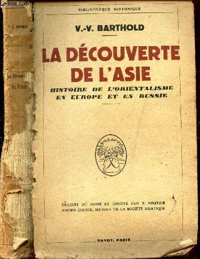 LA DECOUVERTE DE L'ASIE - HISTOIRE DE L'ORIENTALISME EN EUROPE ET EN RUSSIE. / BIBLIOTHEQUE HISTORIQUE.