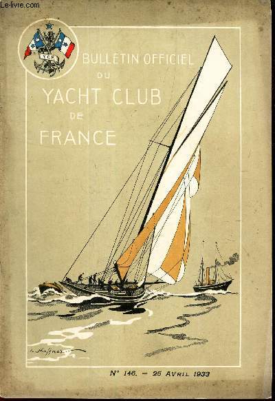 BULLETIN OFFICIEL DU YACHT CLUB DE FRANCE - N146 - 25 avril 1933/ Assemble generale du jeudi 16 mars 1933 / Discours de M Philippe de Rothschild/ Agents du Yacht Club de France / Les collections du Yacht Club de France....