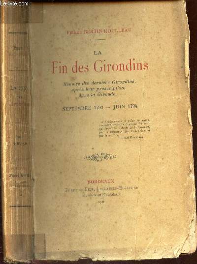 LA FIN DES GIRONDINS - Histoire des derniers girondins apres proscription dans la Gironde - SEPTEMBRE 1793 - JUIN 1794.
