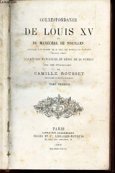 TOME PREMIER : CORRESPONDANCE DE LOUIS XV et DU MARECHAL DE NOAILLES.