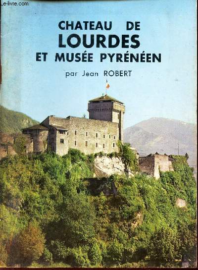 CHATEAU DE LOURDES ET MUSEE PYRENEEN.