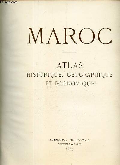MAROC - ATLAS HISTORIQUE, GEOGRAPHIQUE ET ECONOMIQUE