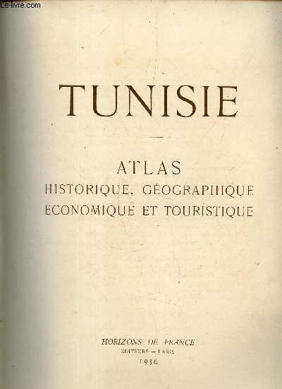 TUNISIE - ATLAS HISTORIQUE, GEOGRAPHIQUE ET ECONOMIQUE