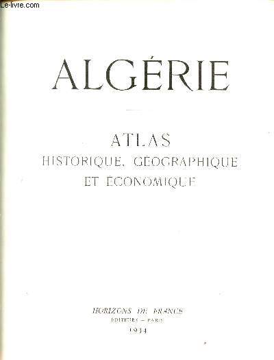 ALGERIE - ATLAS HISTORIQUE, GEOGRAPHIQUE ET ECONOMIQUE